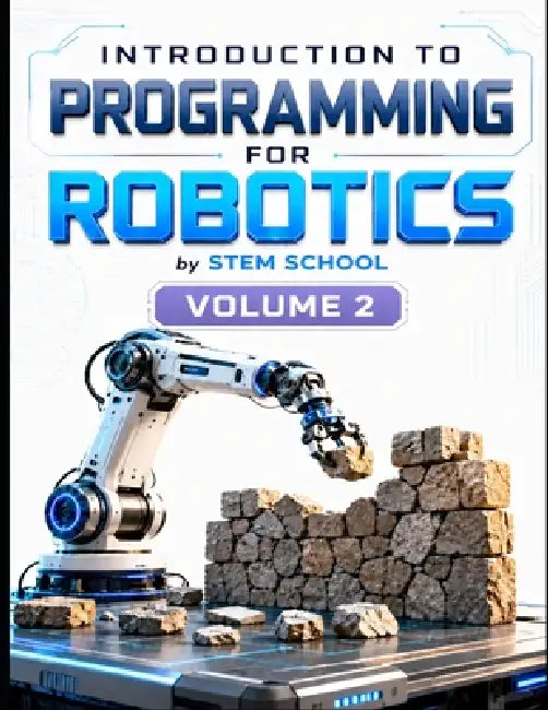 Introduction to Programming for Robotics Volume 2: Logic, Algorithms & Programming Systems for Beginners by Stem School