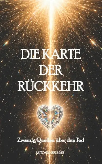 Die Karte der Rückkehr: Zwanzig Quellen über den Tod by Antonio Belmar