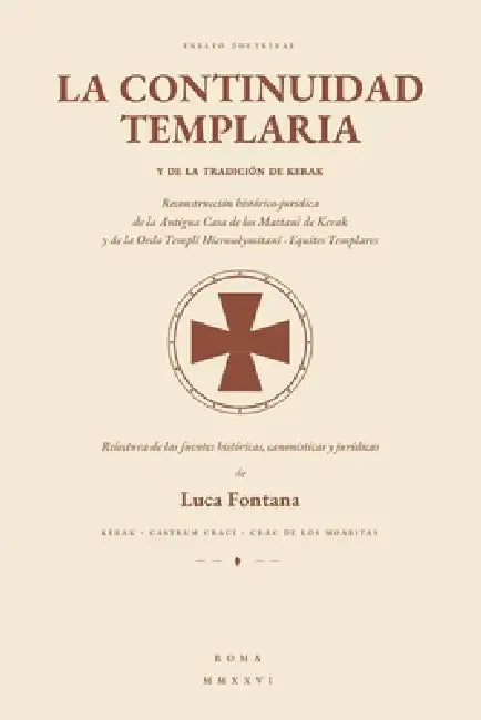 La continuidad templaria y de la tradición de Kerak: Reconstrucción histórico-jurídica de la Antigua Casa de los Mattani de Kerak y de la Soberana Ord by Luca Fontana