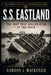 SS Eastland: The Ship That Rolled Over at the Dock by Gordon J. MacKenzie