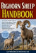 Bighorn Sheep Handbook: A Complete Wildlife Guide To Understanding Bighorn Sheep Behavior, Mountain Habitat, Feeding Habits, Social Structure, Surviva by Lawrence Nicholas