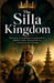 The Silla Kingdom: The History of Ancient Korea, Royal Dynasties, Buddhist Culture, Hwarang Warriors, and the Rise of Unified Silla by Micheal I. Nibras