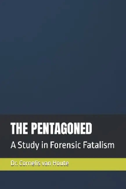 The Pentagoned: A Study in Forensic Fatalism by Cornelis Van Houte