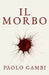 Il Morbo: Diagnosi e cura di una civiltà by Paolo Gambi