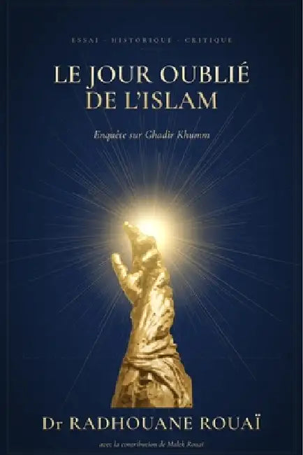 Le jour oublié de l'islam: Enquête sur Ghadir Khumm by Malek Rouaï, Radhouane Rouaï