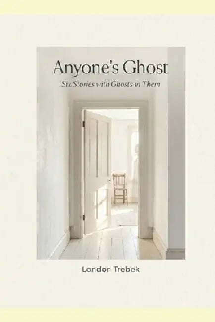 Anyone's Ghost: Six Stories with Ghosts in Them by London Trebek