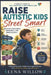 Raise Autistic Kids Street Smart: Building Confidence, Awareness, and Independence by Lena Willow