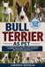 Bull Terrier as Pets: A Complete Guide To Raising, Training, Feeding, Grooming, And Caring For A Loyal, Energetic, And Well-Behaved Bull and Terrier by Lawrence Nicholas