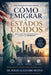 Cómo emigrar a Estados Unidos: Guía estratégica para latinos by Sergio Alejandro Bustos