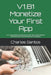V1.B1 Monetize Your First App: Turn Downloads into Revenue with Ads, Subscriptions, Sponsorships, and AI-Powered Strategies by Charles Santos