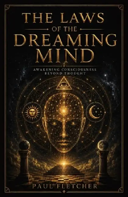 The Laws of the Dreaming Mind: Awakening Consciousness Beyond Thought by Paul Fletcher