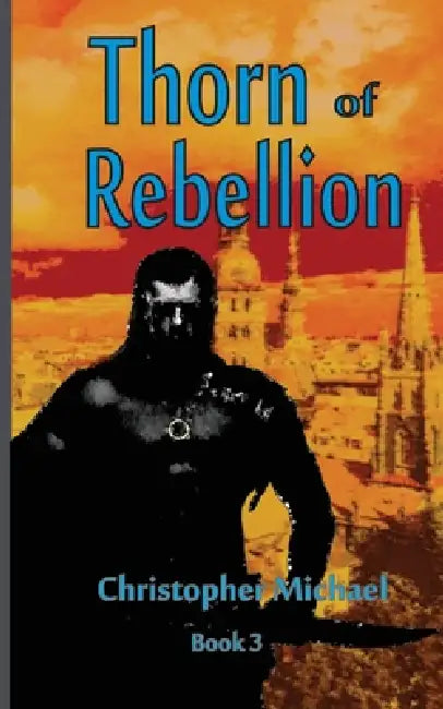 Thorn of Rebellion by Christopher Michael