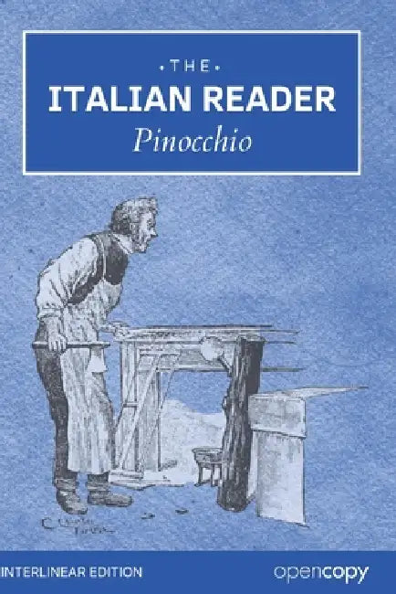 The Italian Reader: Pinocchio: An Interlinear Italian-English for Italian Language Learners, Word for Word Translation by Carlo Chiostri, Florian Iser, Opencopy Archives