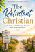 The Reluctant Christian: How Doubt, Heartbreak, and Reluctant Faith led me back to God by M. Turner