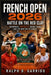 French Open 2026: Battle on the Red Clay: Champions, Farewells, Rising Stars, and the New Era of Tennis at Roland-Garros by Ralph D. Garrido