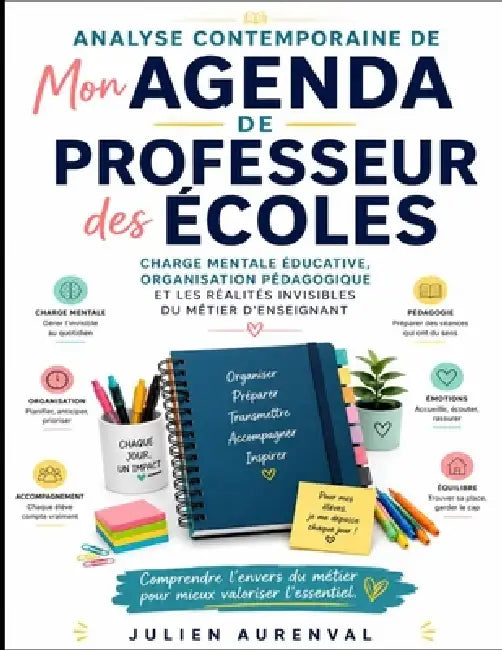 Analyse contemporaine de Mon Agenda de Professeur des Écoles: Charge mentale éducative, organisation pédagogique et les réalités invisibles du métier by Julien Aurenval