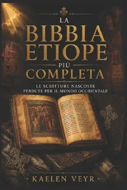 La Bibbia etiope più completa: Le Scritture nascoste perdute per il mondo occidentale by Kaelen Veyr
