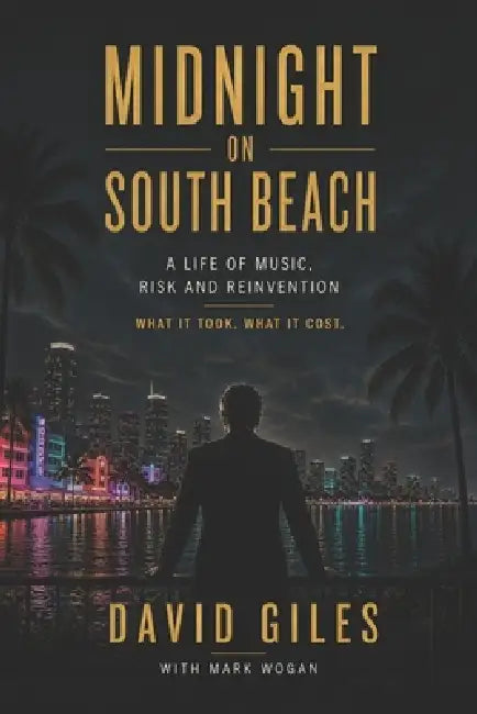 Midnight on South Beach: A Life of Music, Risk and Reinvention by Mark Wogan, David Giles