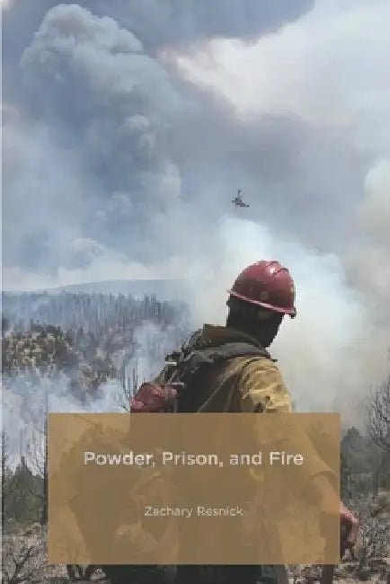 Powder, Prison, and Fire by Zachary Resnick