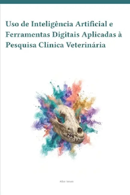 Uso de Inteligência Artificial e Ferramentas Digitais Aplicadas à Pesquisa Clínica Veterinária by Allan L. R. Siriani