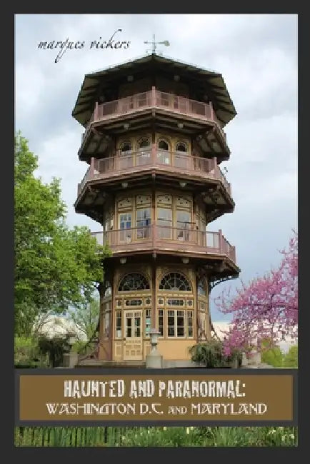 Haunted and Paranormal: Washington D.C. and Maryland: Disquieting Spirits Birthed By Strange Histories by Marques Vickers, Marques Vickers