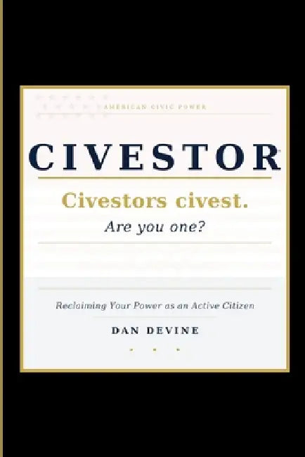 Civestor: Reclaiming Your Power As An Active Citizen by Daniel Devine