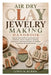 Air Dry Clay Jewelry Making Handbook: Step-by-Step Guide to Creating Earrings, Pendants, Charms, Necklaces, Finishing Techniques, Professional Designs by Lewis M. Burris