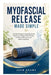 Myofascial Release Made Simple: A Guided Program Using Myofascial Release and Trigger Point Therapy to Restore Movement and Relieve Tightness by John Adams