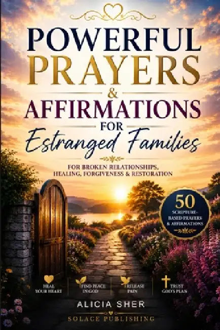 Powerful Prayers & Affirmations for Estranged Families: For Broken Relationships, Healing, Forgiveness & Restoration by Solace Publishing