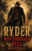 Ryder - Run Through Hell: Gritty Western Series by Wyatt Steele