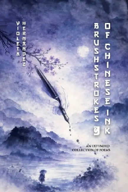 Brushstrokes of Chinese ink: An extended collection of poems by Manuel Ignacio Cornejo, Flavia Yanina Ullúa, Brenda Sara Mariel Galvan