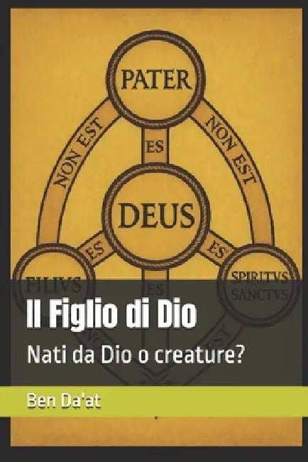 Il Figlio di Dio: Nati da Dio o creature? by Ben Da'at