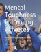 Mental Toughness for Young Athletes: Parental Prepardness for kid's sports by Derek Sullivan, Kl Sullivan