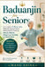 Baduanjin for Seniors: The Complete 10-Minute-a-Day Baduanjin Qigong &Indoor Walking Workout Guide for Balance, Mobility, Weight Loss, Flexibility & A by Wang Xhina
