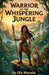 Warrior of the Whispering Jungle: A Middle Grade Amazon Adventure of Ancient Secrets, Rainforest Magic, and One Girl Chosen to Save the Forest by Ola Manola