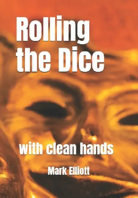 Rolling the Dice: with clean hands by Mark Elliott