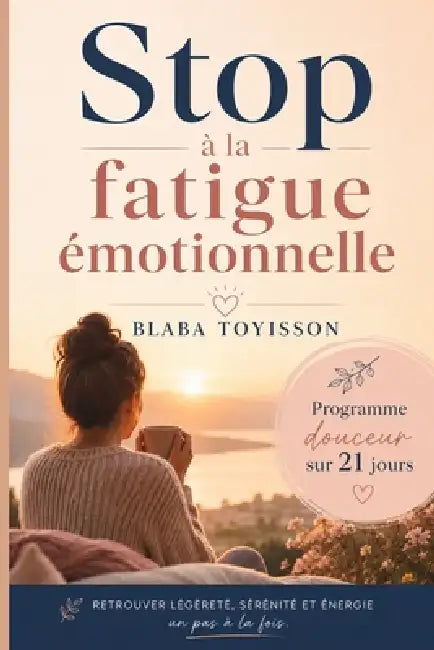 Stop à la fatigue émotionnelle: Retrouver légèreté, sérénité et énergie, un pas à la fois. by Toyisson Blabadeo Koumeabalo