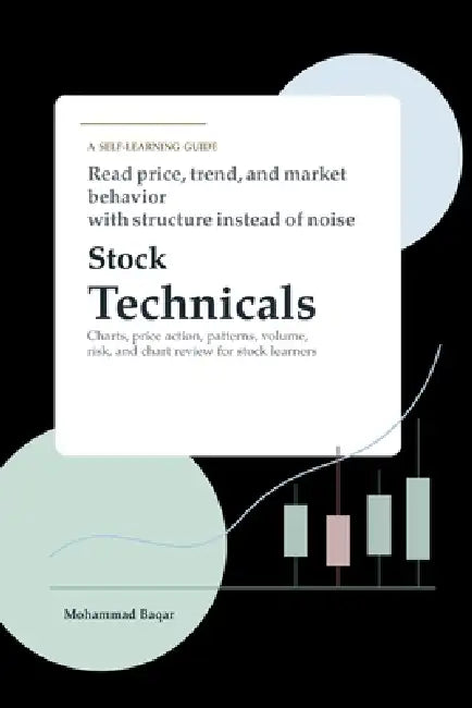 Stock Technicals: Charts, price action, patterns, volume, risk, and chart review for stock learners by Mohammad Baqar