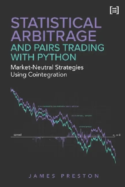Statistical Arbitrage and Pairs Trading with Python: Market-Neutral Strategies Using Cointegration by Alice Schwartz, James Preston