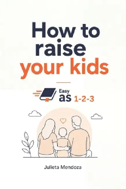 How to raise your kids, Easy as 1-2-3 by Julieta Mendoza