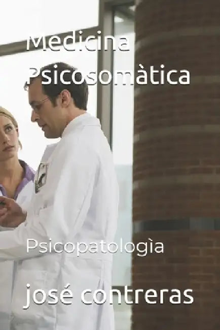 Medicina Psicosomàtica: Psicopatologìa by José Héctor Contreras