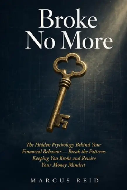 Broke No More: The Hidden Psychology Behind Your Financial Behavior - Break the Patterns Keeping You Broke and Rewire Your Money Mindset by Owen Calloway