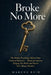 Broke No More: The Hidden Psychology Behind Your Financial Behavior - Break the Patterns Keeping You Broke and Rewire Your Money Mindset by Owen Calloway