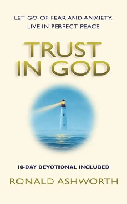 Trust in God: Let go of fear and anxiety, live in perfect peace by Ronald Ashworth