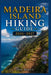 Madeira Island Hiking Guide 2026-2027: Best Trails, Beginner and Solo Hike Tips, Waterfalls, Scenic Routes, and Itineraries by Ann Holts