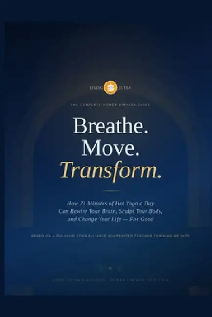 Breathe. Move. Transform - A 200 Hour Yoga Teacher Training Guide by Elgar Richards, Living Sutra