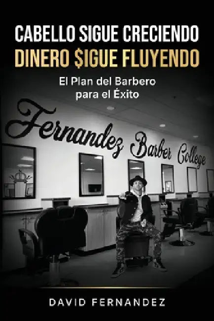 Cabello Sigue Creciendo, DInero $igue Fluyendo: El plan del barbero para el éxito by David Fernandez