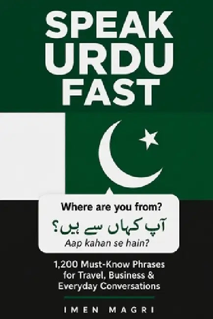 Speak Urdu Fast: 1,200 Must-Know Phrases for Travel, Business & Everyday Conversations by Imen Magri