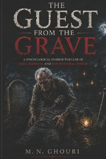 The Guest from the Grave: A Psychological Horror Thriller of Grief, Madness, and Supernatural Terror by M. N. Ghouri