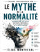 Regard contemporain sur Le Mythe de la Normalité: Traumatisme collectif, souffrance émotionnelle et les illusions toxiques de la société moderne by Élias Montreval